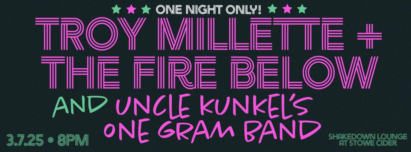 Troy Millette & The Fire Below // Uncle Kunkel's One Gram Band
