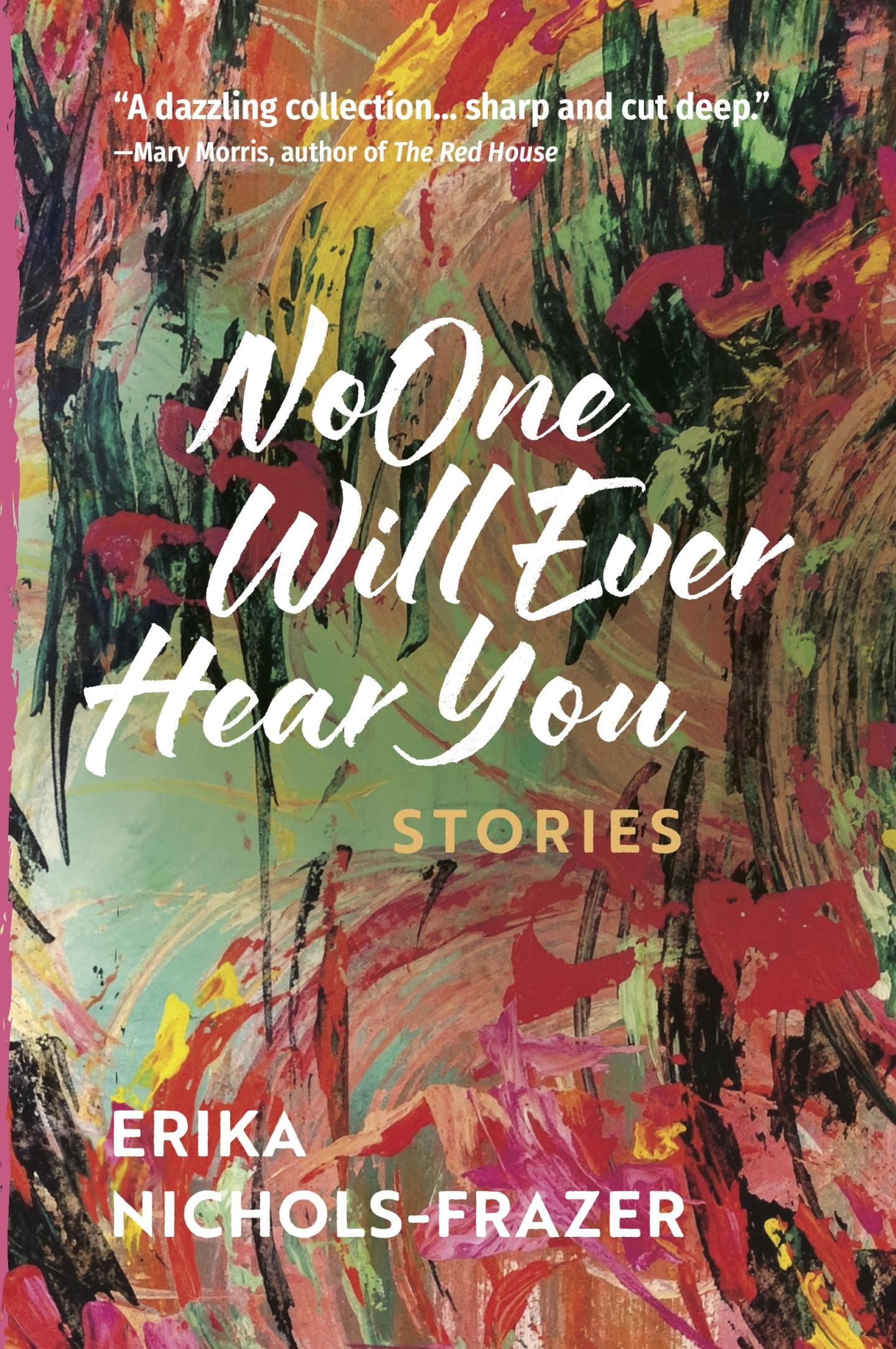 Book cover for “No One Will Ever Hear You: Stories” by Erika Nichols-Frazer.